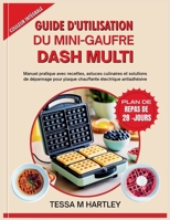 GUIDE D'UTILISATION DU MINI-GAUFRE DASH MULTI: Manuel pratique avec recettes, astuces culinaires et solutions de dépannage pour plaque chauffante électrique antiadhésive (French Edition) B0FNJQ7MK1 Book Cover