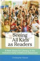 Seeing All Kids as Readers: A New Vision for Literacy in the Inclusive Early Childhood Classroom 1557669015 Book Cover