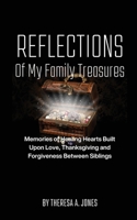 Reflections of My Family Treasures: Memories of Healing Hearts Built Upon Love, Thanksgiving and Forgiveness Between Siblings B0CKV2TDZZ Book Cover