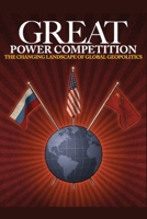 Great Power Competition: The Changing Landscape of Global Geopolitics B08TD1W9LR Book Cover