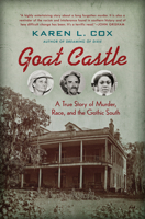 Goat Castle: A True Story of Murder, Race, and the Gothic South 1469661438 Book Cover