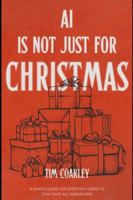 AI Is Not Just for Christmas: A simple guide to staying safe using artificial intelligence all year round B0G3XL819M Book Cover