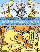 Breadwig Supermegamondogiantbig Coloring Book of Doodles 1979969019 Book Cover