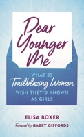 Dear Younger Me: What 35 Trailblazing Women Wish They'd Known as Girls B0H3N5F11R Book Cover