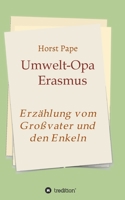 Umwelt-Opa Erasmus: Eine Erzählung vom Großvater und seinen Enkeln 3347374649 Book Cover