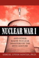 Nuclear War I and Other Major Nuclear Disasters of the 20th Century 1425985106 Book Cover