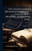 The Life Of George Brummell Commonly Called Beau Brummell By William Jesse B0FK8449G2 Book Cover
