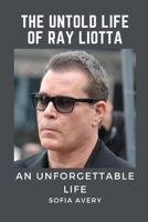 THE UNTOLD LIFE OF RAY LIOTTA: AN UNFORGETTABLE LIFE B0C4N3ZW1Z Book Cover