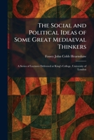 The Social and Political Ideas of Some Great Mediaeval Thinkers: A Series of Lectures Delivered at King's College, University of London 1025995236 Book Cover