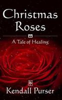 Christmas Roses: A Tale of Healing 1981688862 Book Cover