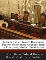International Finance Discussion Papers: Uncovering Country Risk in Emerging Market Bond Prices 1288732600 Book Cover