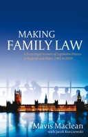 Making Family Law: A Socio Legal Account of Legislative Process in England and Wales, 1985 to 2010 1849462275 Book Cover