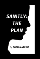 SAINTLY: THE PLAN B0CCXCR1ZR Book Cover