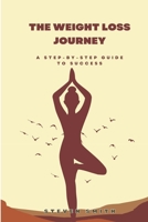 The Weight Loss Journey: A Step-by-Step Guide to Success B0BRM2MZBK Book Cover