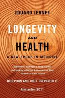 Longevity and Health: A New Epoch In Medicine: Alzheimer's, Parkinson's, Drug, Alcohol and Smoking Addiction & Hundreds of Other Diseases Can Be Treated - Deception and Theft Prevented It 1445733064 Book Cover