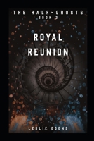 Royal Reunion: The Half-Ghosts Part III B0BPGL27TR Book Cover