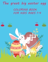 The great big easter egg coloring book for kids ages 1-4: Toddlers & Preschool,Eggs for Kids,Fun and Easy Happy Easter Eggs Coloring Pages for Kids,60pages,size 8.5"x11" B091J8258V Book Cover