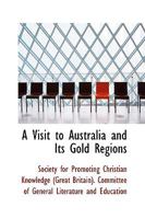 A Visit to Australia and Its Gold Regions 1018920811 Book Cover