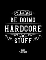 I'd Rather Be Doing Hardcore Stuff 2020 Planner: Hardcore Fan 2020 Planner, Funny Design, 2020 Planner for Hardcore Lover, Christmas Gift for Hardcore Lover 1678604275 Book Cover