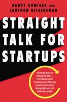 Straight Talk for Startups: 100 Insider Rules for Beating the Odds--From Mastering the Fundamentals to Selecting Investors, Fundraising, Managing Boards, and Achieving Liquidity 006286906X Book Cover