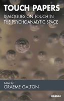 Touch Papers: Dialogues on Touch in the Psychoanalytic Space 1855754452 Book Cover