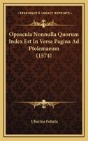 Opuscula Nonnulla Quorum Index Est In Versa Pagina Ad Ptolemaeum (1574) 110488786X Book Cover