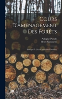 Cours d'Aménagement Des Forêts, Enseigné à l'école Impériale Forestière 1019072040 Book Cover