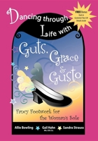 Dancing Through Life with Guts, Grace & Gusto: Fancy Footwork for the Woman's Sole 1600371566 Book Cover