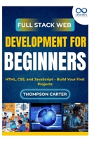 Full Stack Web Development for Beginners: HTML, CSS, and JavaScript – Build Your First Projects B0FLTXSXBV Book Cover