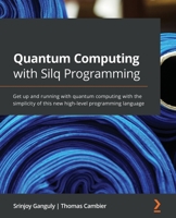 Quantum Computing with Silq Programming: Get up and running with quantum computing with the simplicity of this new high-level programming language 1800569661 Book Cover