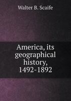 America, Its Geographical History, 1492-1892 1241333432 Book Cover
