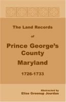 The Land Records of Prince George's County, Maryland, 1726-1733 1585493783 Book Cover