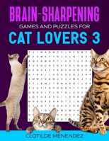 Brain-Sharpening Games and Puzzles For Cat Lovers 3 B0BGKN34X4 Book Cover