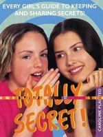 Totally Secret!: Every Girl's Guide to Keeping and Sharing Secrets 1902618084 Book Cover