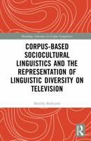 Corpus-Based Sociocultural Linguistics and The Representation of Linguistic Diversity on Television (Routledge Advances in Corpus Linguistics) 1041291558 Book Cover