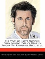 The Stars of Grey's Anatomy: Ellen Pompeo, Patrick Dempsey, Sandra Oh, Katherine Heigl, Et. Al 1170681719 Book Cover