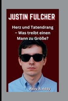 JUSTIN FULCHER: Herz und Tatendrang – Was treibt einen Mann zu Größe? (German Edition) B0FLTJCRTQ Book Cover