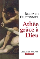 Athée, grâce à Dieu: Chroniques d'un siècle mal engagé 222005604X Book Cover