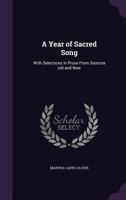 A year of Sacred Song With Selections In Prose From Sources Old and New 1347315241 Book Cover