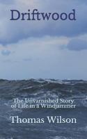 Driftwood: The Unvarnished Story of Life in a Windjammer 1731134673 Book Cover