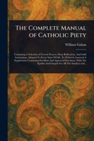 The Complete Manual of Catholic Piety 102353620X Book Cover