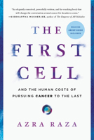 The First Cell: And the Human Costs of Pursuing Cancer to the Last 1541699521 Book Cover