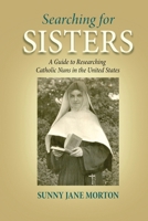 Searching for Sisters: A Guide to Researching Catholic Nuns in the United States 080632211X Book Cover