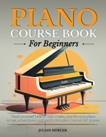 Piano Course Book for Beginners: Teach yourself how to read music, play famous piano songs, educational and methodological manual 140 pieces B0F22W59YK Book Cover