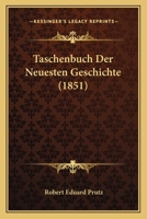 Taschenbuch Der Neuesten Geschichte (1851) 1160257876 Book Cover