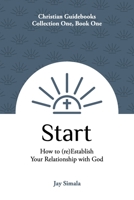 Start : How to (re)Establish Your Relationship with God 1734480009 Book Cover