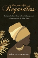 Live Your Life Regardless: 1080160256 Book Cover