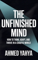 The Unfinished Mind: How to Think, Adapt, and Thrive in a Chaotic World 1962456420 Book Cover