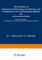 Die Anstalten Zur Technischen Untersuchung Von Nahrungs- Und Genussmitteln Sowie Gebrauchsgegenstanden, Die Im Deutschen Reiche: Statistische Erhebungen Im Auftrage Der Freien Vereinigung Deutscher Na 1275809804 Book Cover