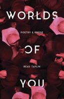 Worlds of You: Poetry  Prose 1449495494 Book Cover